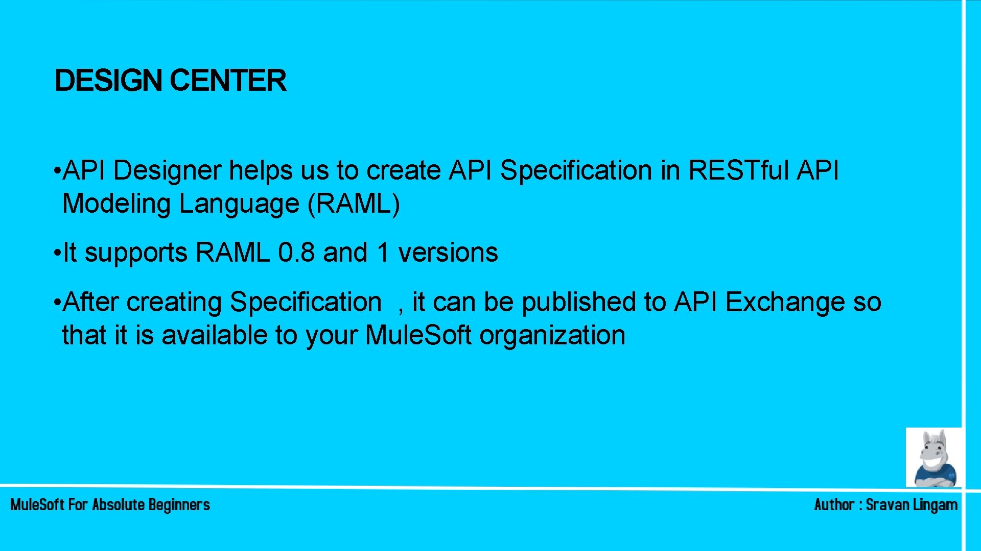 DESIGN CENTER • API Designer helps us to create API Specification in RESTful API DESIGN CENTER • API Designer helps us to create API Specification in RESTful API