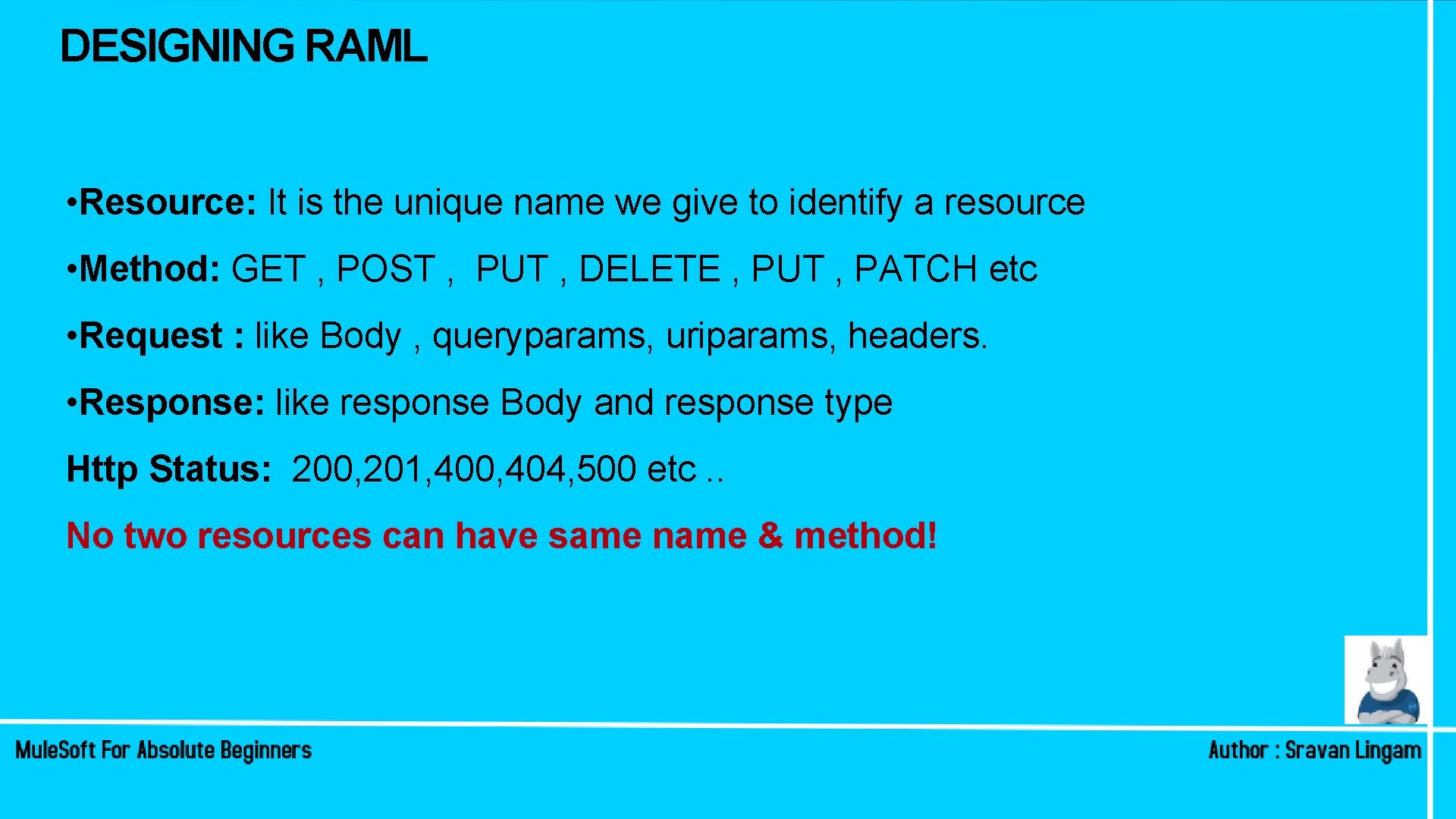 DESIGNING RAML • Resource: It is the unique name we give to identify a DESIGNING RAML • Resource: It is the unique name we give to identify a