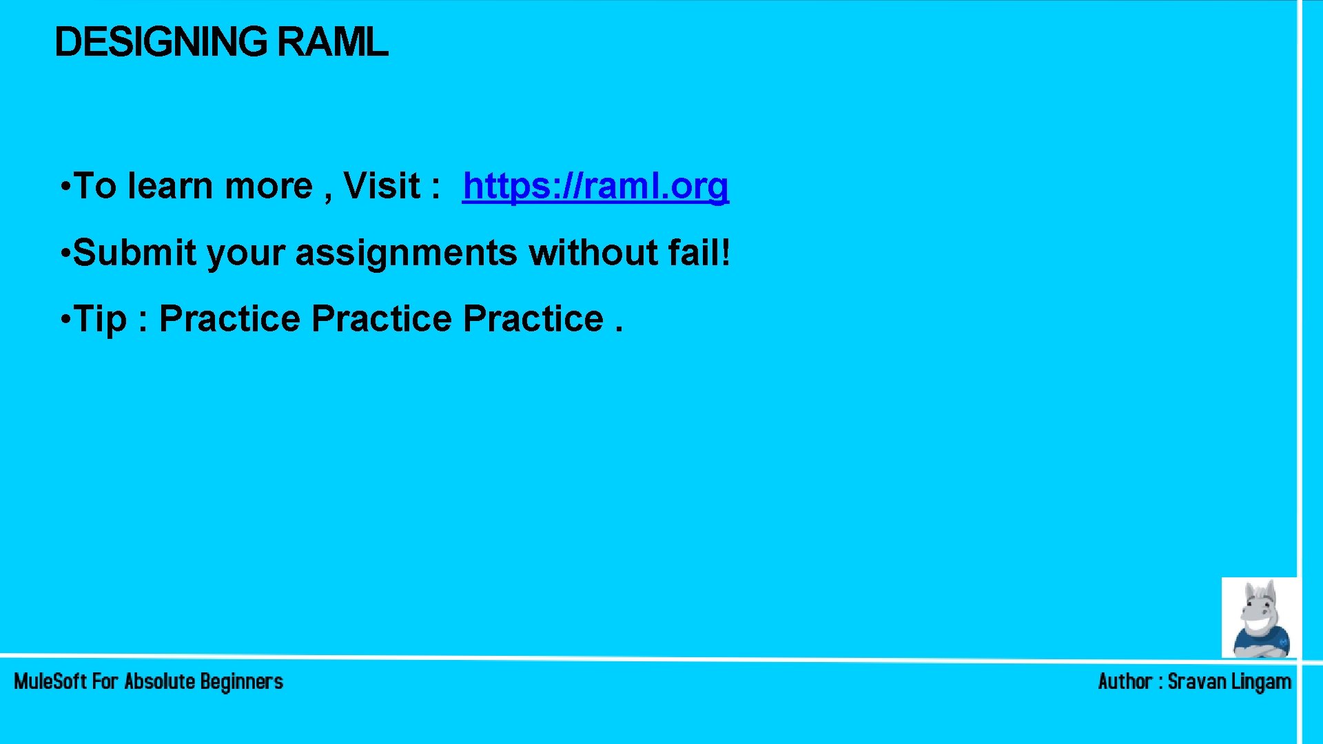DESIGNING RAML • To learn more , Visit : https: //raml. org • Submit DESIGNING RAML • To learn more , Visit : https: //raml. org • Submit