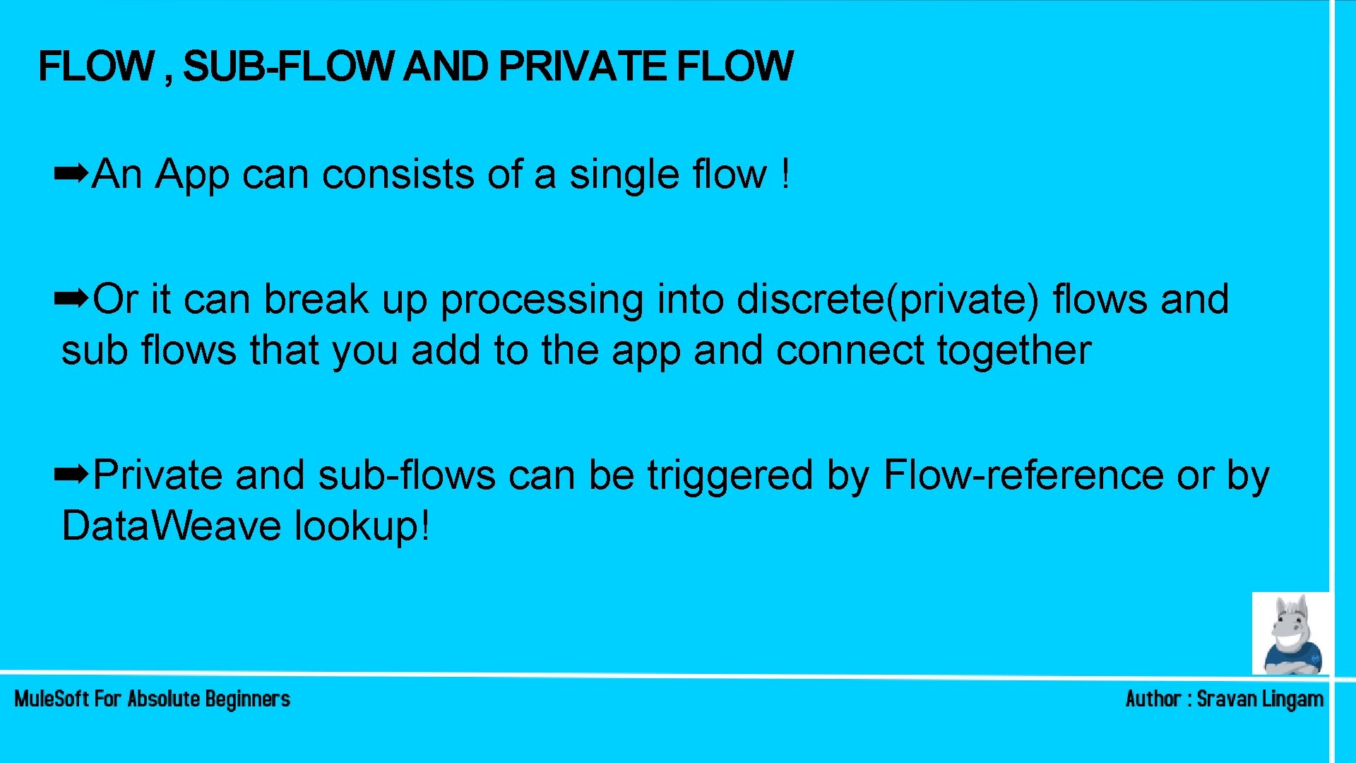 FLOW , SUB-FLOW AND PRIVATE FLOW ➡An App can consists of a single flow FLOW , SUB-FLOW AND PRIVATE FLOW ➡An App can consists of a single flow