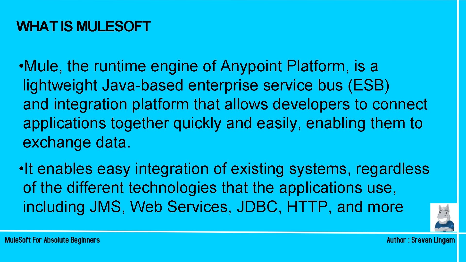 WHAT IS MULESOFT • Mule, the runtime engine of Anypoint Platform, is a lightweight WHAT IS MULESOFT • Mule, the runtime engine of Anypoint Platform, is a lightweight
