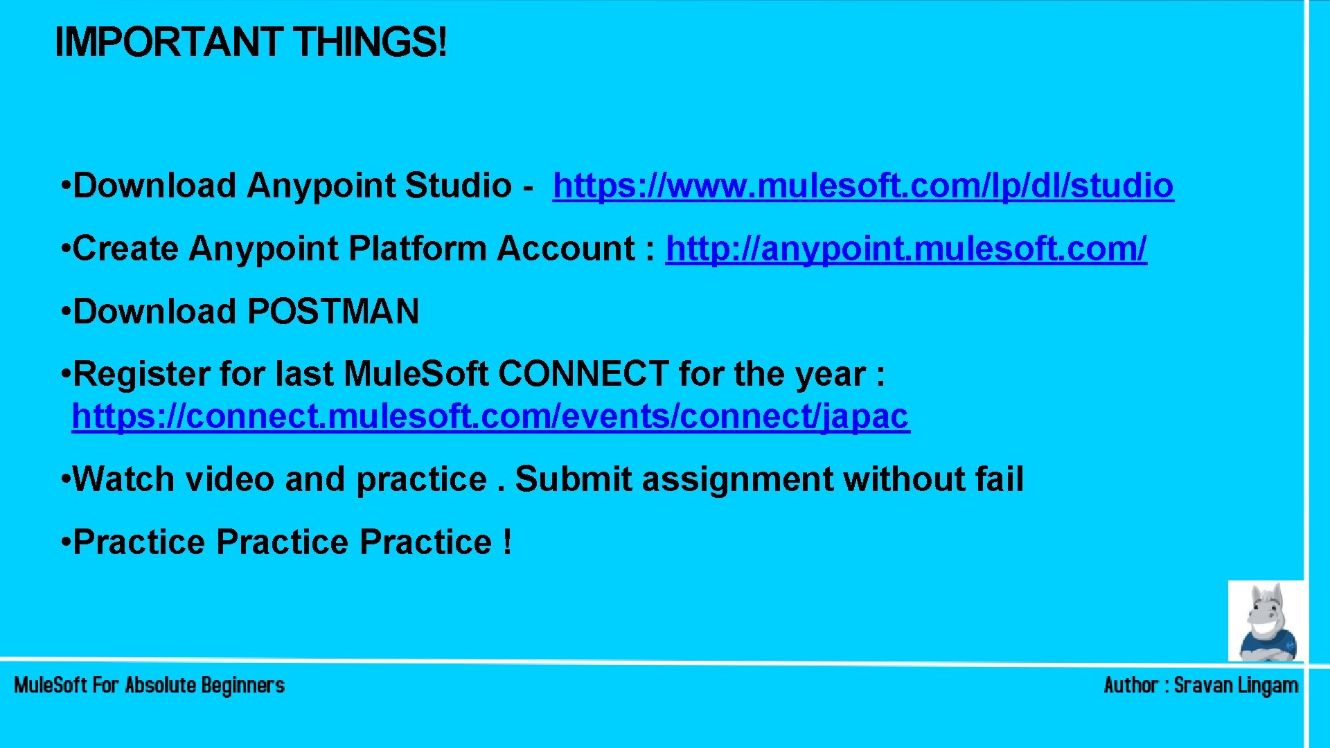IMPORTANT THINGS! • Download Anypoint Studio - https: //www. mulesoft. com/lp/dl/studio • Create Anypoint IMPORTANT THINGS! • Download Anypoint Studio - https: //www. mulesoft. com/lp/dl/studio • Create Anypoint