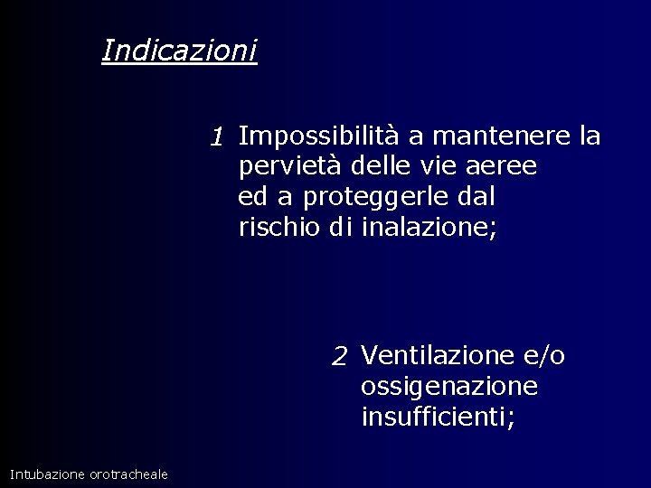 Indicazioni 1 Impossibilità a mantenere la pervietà delle vie aeree ed a proteggerle dal