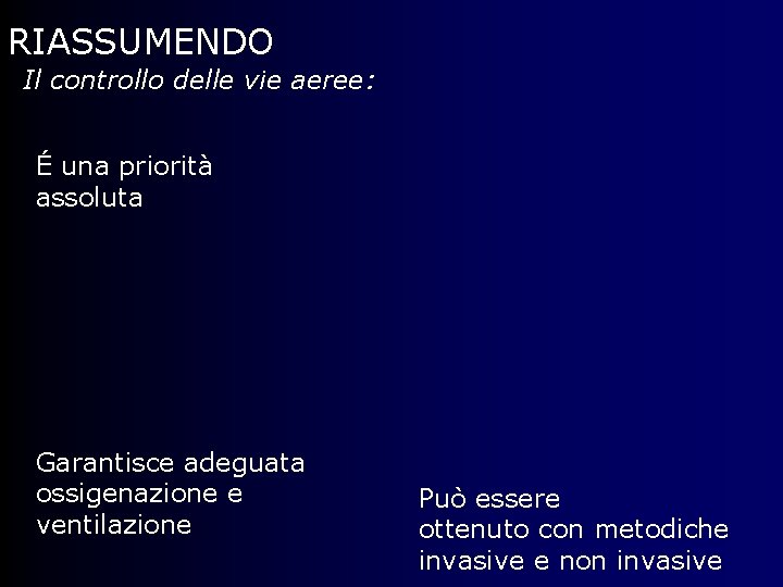 RIASSUMENDO Il controllo delle vie aeree: É una priorità assoluta Garantisce adeguata ossigenazione e