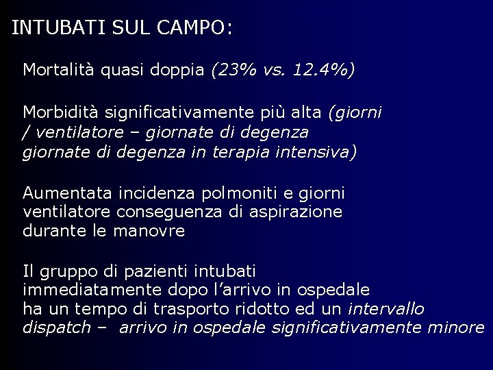 INTUBATI SUL CAMPO: Endotracheal intubation in the field…… Mortalità quasi doppia (23% vs. 12.