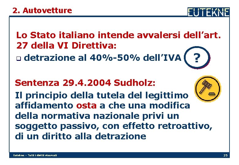 2. Autovetture Lo Stato italiano intende avvalersi dell’art. 27 della VI Direttiva: q detrazione