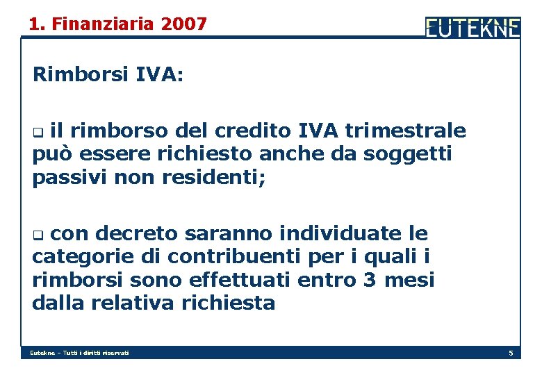 1. Finanziaria 2007 Rimborsi IVA: il rimborso del credito IVA trimestrale può essere richiesto