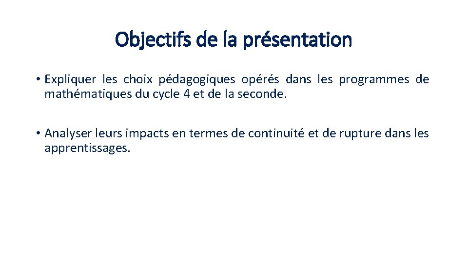Objectifs de la présentation • Expliquer les choix pédagogiques opérés dans les programmes de