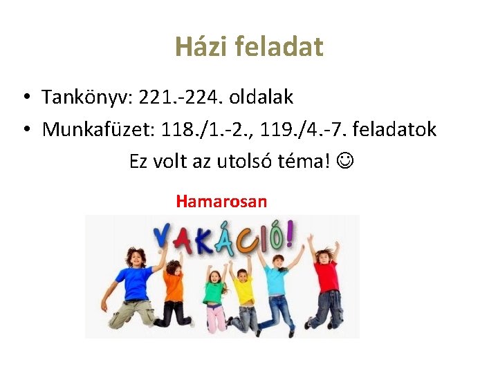 Házi feladat • Tankönyv: 221. -224. oldalak • Munkafüzet: 118. /1. -2. , 119.