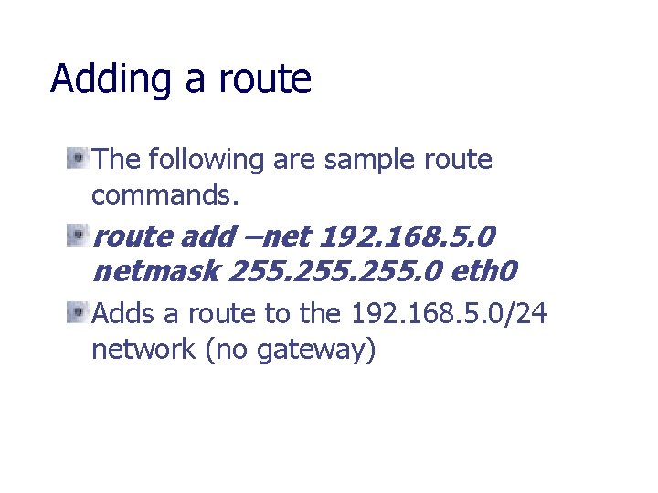 Adding a route The following are sample route commands. route add –net 192. 168.