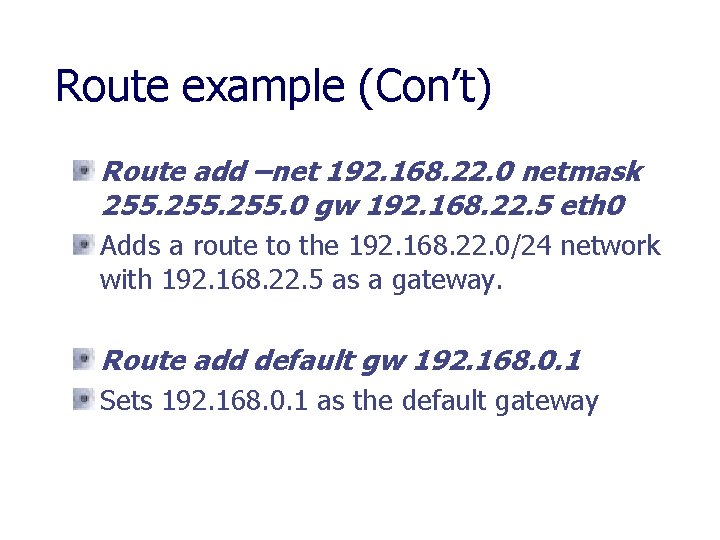 Route example (Con’t) Route add –net 192. 168. 22. 0 netmask 255. 0 gw