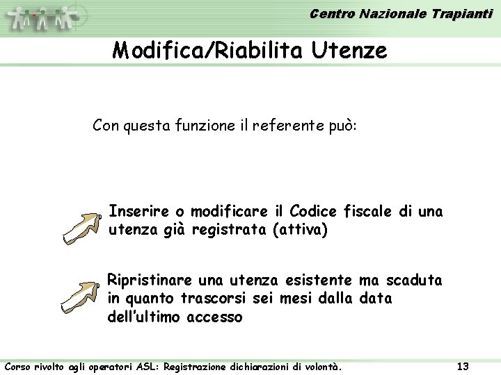 Centro Nazionale Trapianti Modifica/Riabilita Utenze Con questa funzione il referente può: Inserire o modificare