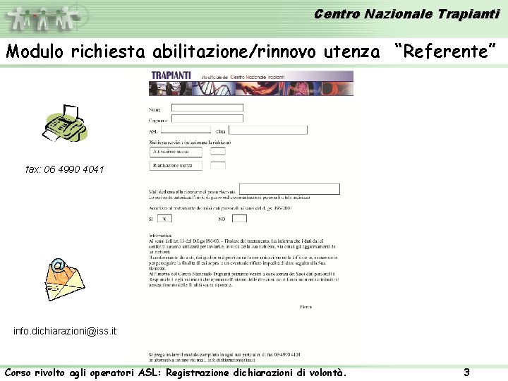 Centro Nazionale Trapianti Modulo richiesta abilitazione/rinnovo utenza “Referente” fax: 06 4990 4041 info. dichiarazioni@iss.