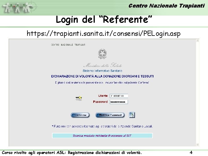 Centro Nazionale Trapianti Login del “Referente” https: //trapianti. sanita. it/consensi/PELogin. asp Corso rivolto agli