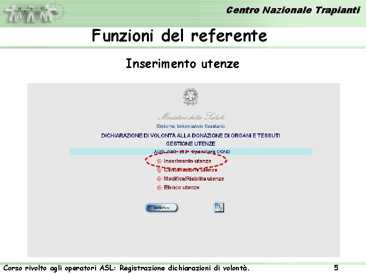 Centro Nazionale Trapianti Funzioni del referente Inserimento utenze Corso rivolto agli operatori ASL: Registrazione