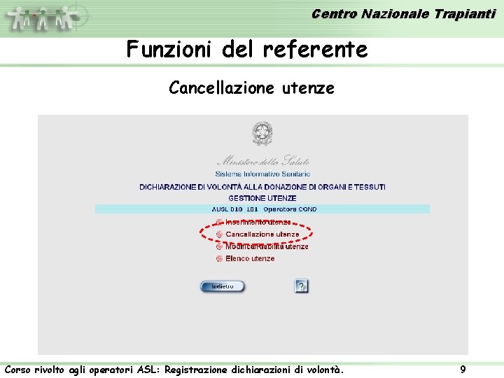 Centro Nazionale Trapianti Funzioni del referente Cancellazione utenze Corso rivolto agli operatori ASL: Registrazione