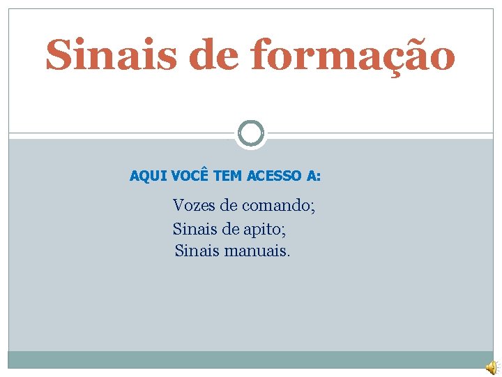 Sinais de formação. AQUI VOCÊ TEM ACESSO A: Vozes de comando; Sinais de apito;