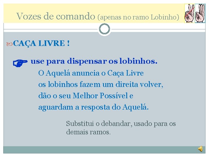 Vozes de comando (apenas no ramo Lobinho) CAÇA LIVRE ! use para dispensar os