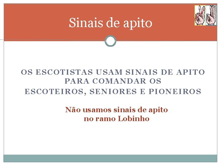 Sinais de apito OS ESCOTISTAS USAM SINAIS DE APITO PARA COMANDAR OS ESCOTEIROS, SENIORES