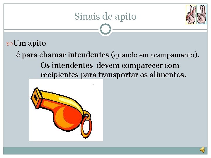 Sinais de apito Um apito é para chamar intendentes (quando em acampamento). Os intendentes