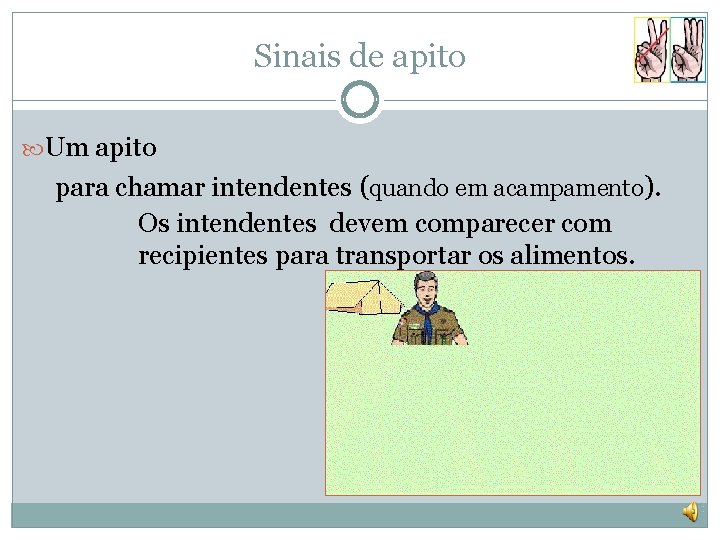 Sinais de apito Um apito para chamar intendentes (quando em acampamento). Os intendentes devem