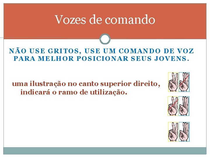 Vozes de comando NÃO USE GRITOS, USE UM COMANDO DE VOZ PARA MELHOR POSICIONAR