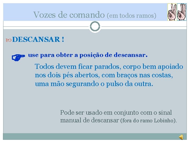 Vozes de comando (em todos ramos) DESCANSAR ! use para obter a posição de