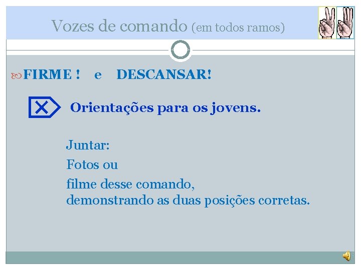 Vozes de comando (em todos ramos) FIRME ! e DESCANSAR! Orientações para os jovens.