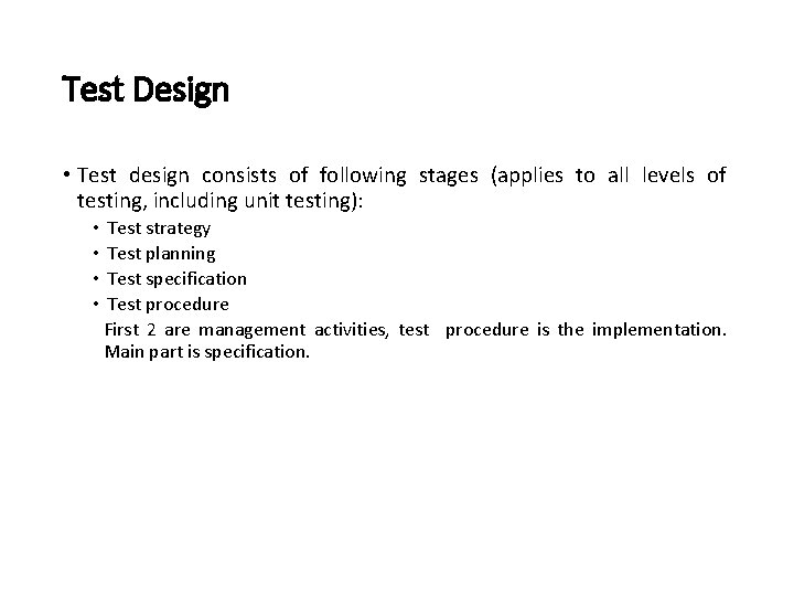 Test Design • Test design consists of following stages (applies to all levels of