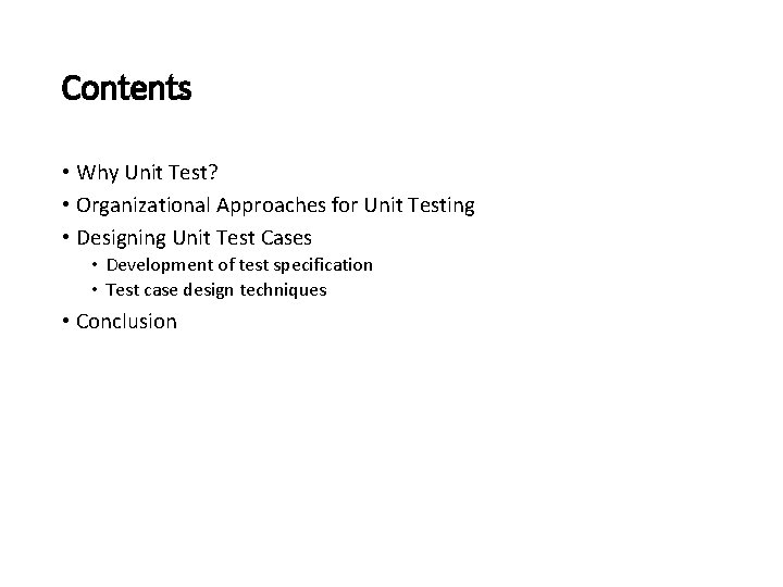 Contents • Why Unit Test? • Organizational Approaches for Unit Testing • Designing Unit