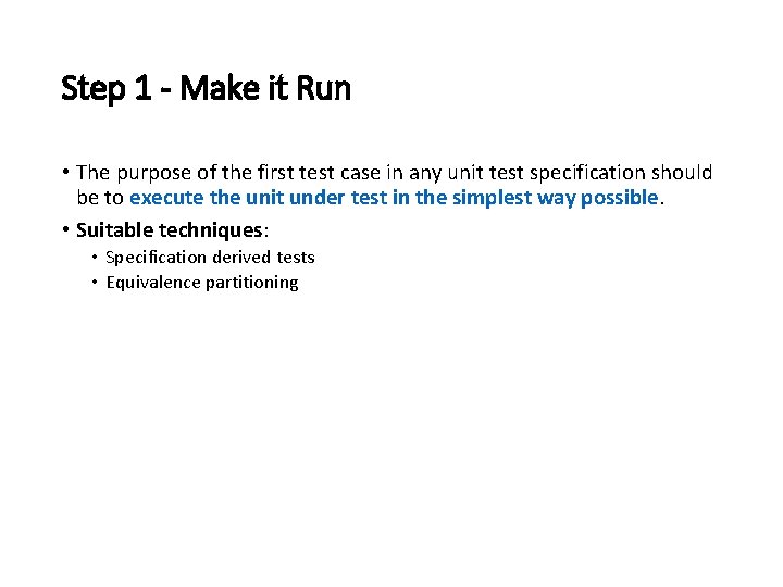 Step 1 - Make it Run • The purpose of the first test case
