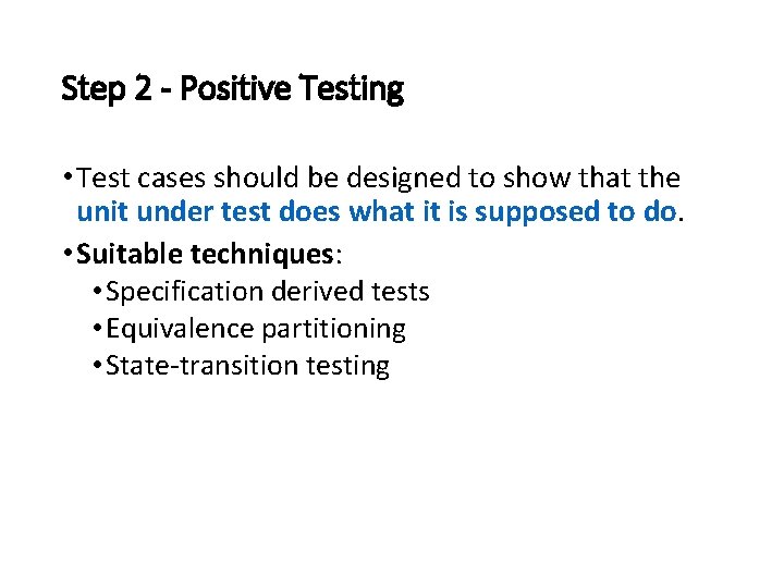 Step 2 - Positive Testing • Test cases should be designed to show that