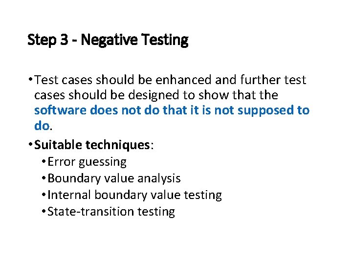 Step 3 - Negative Testing • Test cases should be enhanced and further test