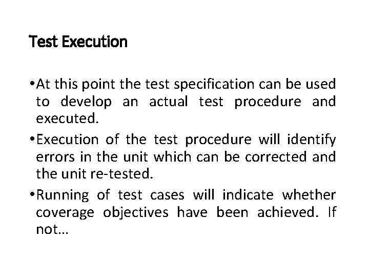 Test Execution • At this point the test specification can be used to develop