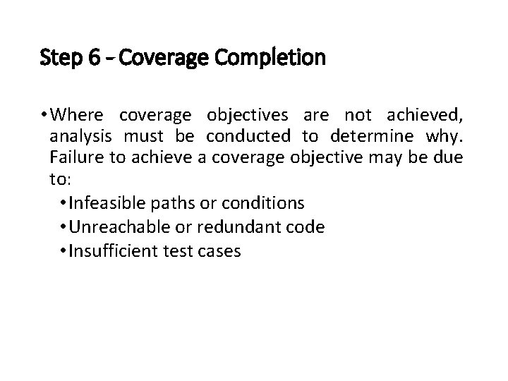 Step 6 - Coverage Completion • Where coverage objectives are not achieved, analysis must