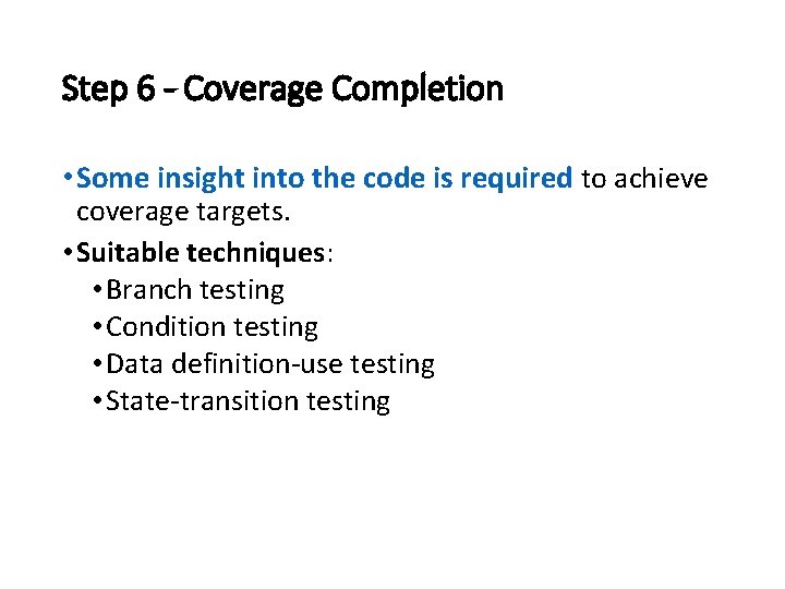 Step 6 - Coverage Completion • Some insight into the code is required to