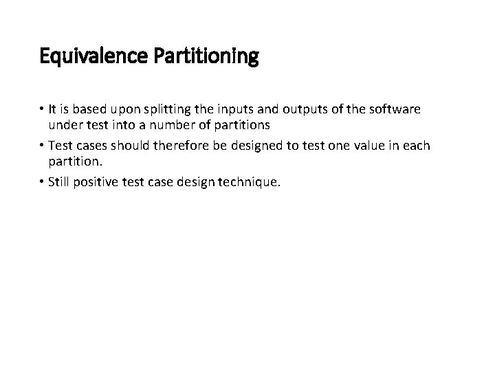 Equivalence Partitioning • It is based upon splitting the inputs and outputs of the