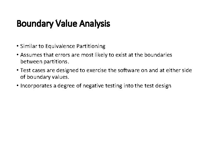 Boundary Value Analysis • Similar to Equivalence Partitioning • Assumes that errors are most