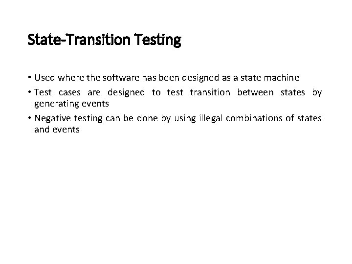 State-Transition Testing • Used where the software has been designed as a state machine