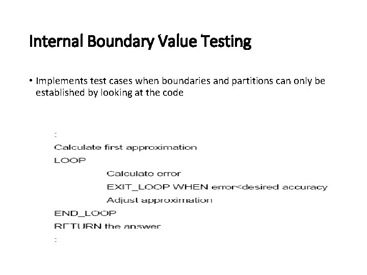 Internal Boundary Value Testing • Implements test cases when boundaries and partitions can only