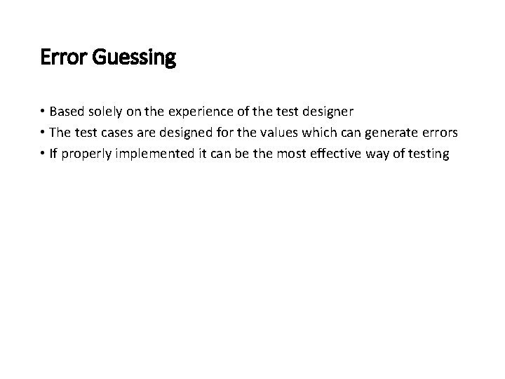 Error Guessing • Based solely on the experience of the test designer • The
