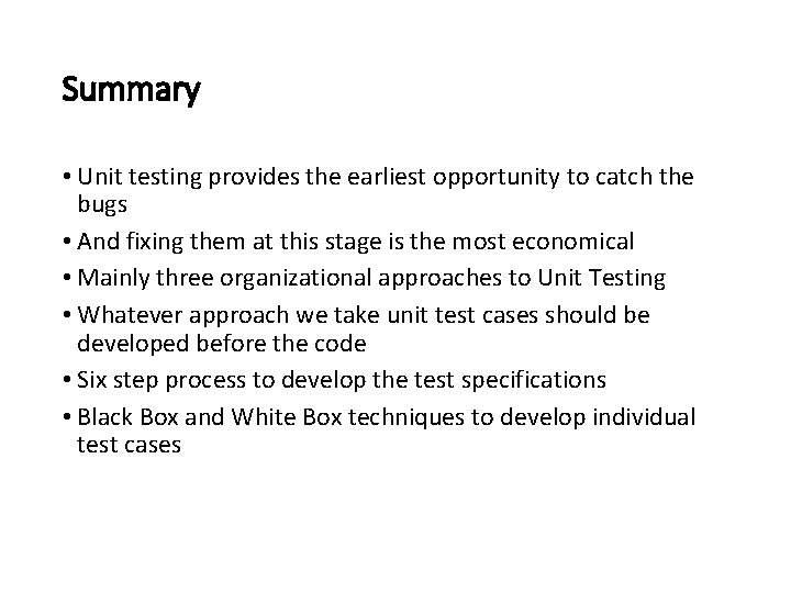 Summary • Unit testing provides the earliest opportunity to catch the bugs • And