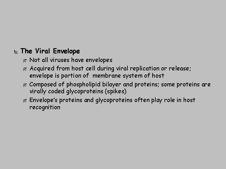  The Viral Envelope Not all viruses have envelopes Acquired from host cell during