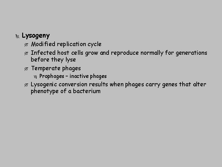  Lysogeny Modified replication cycle Infected host cells grow and reproduce normally for generations