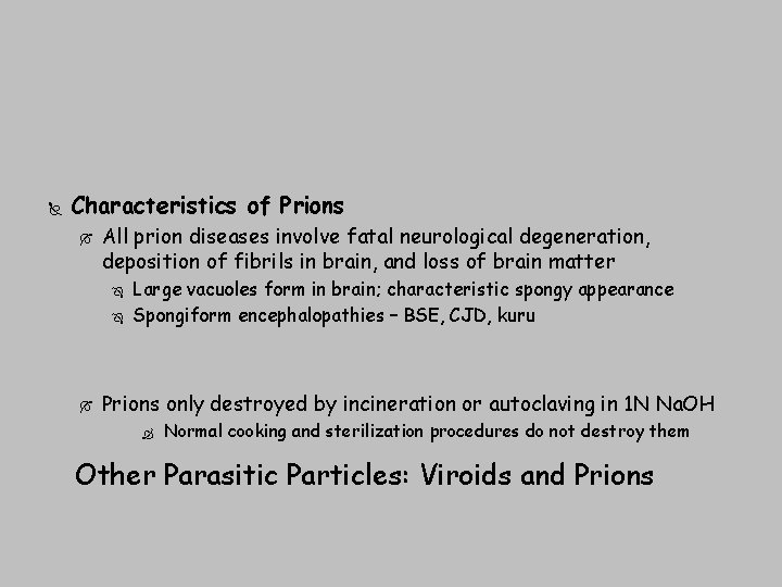  Characteristics of Prions All prion diseases involve fatal neurological degeneration, deposition of fibrils