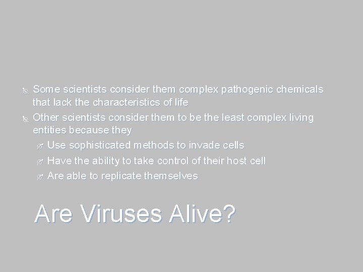  Some scientists consider them complex pathogenic chemicals that lack the characteristics of life
