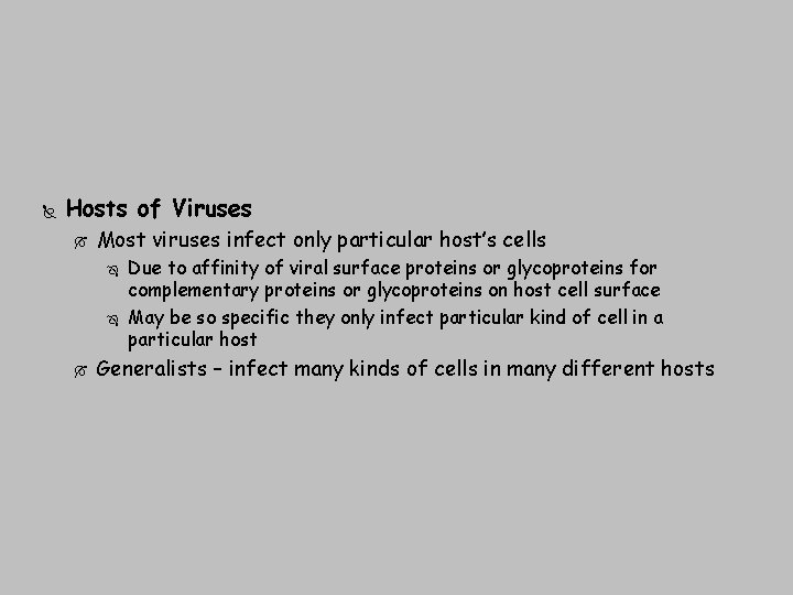  Hosts of Viruses Most viruses infect only particular host’s cells Due to affinity