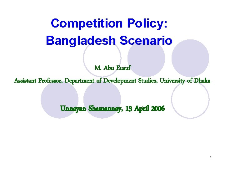 Competition Policy: Bangladesh Scenario M. Abu Eusuf Assistant Professor, Department of Development Studies, University