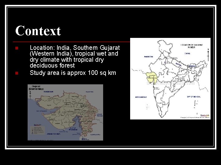 Context n n Location: India, Southern Gujarat (Western India), tropical wet and dry climate