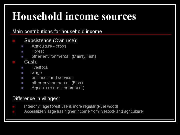 Household income sources Main contributions for household income Subsistence (Own use): n n Agriculture